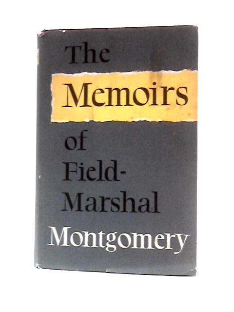 The Memoirs of Field - Marshal the Viscount Montgomery of Alamein von Field-Marshal The Viscount Montgomery of Alamein