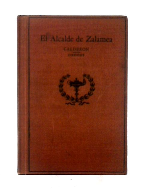 El Alcalde De Zalamea: Comedia En Tres Jornadas y En Verso Por Calderon de La Barca By James Geddes Jr.