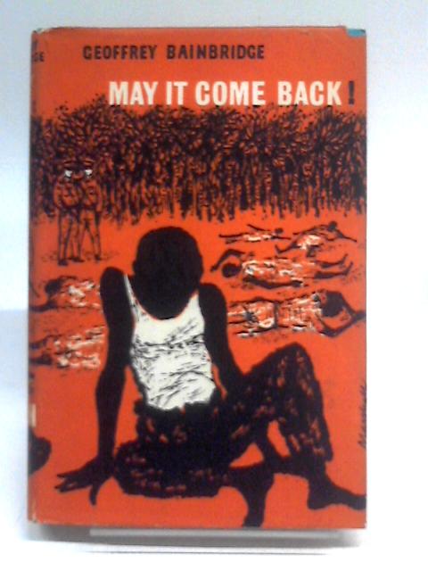 May it Come Back! By Geoffrey Bainbridge