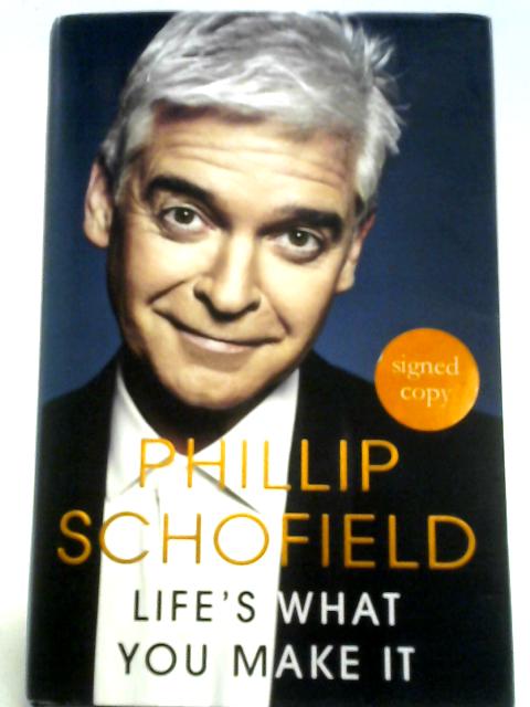 Life's What You Make It By Phillip Schofield