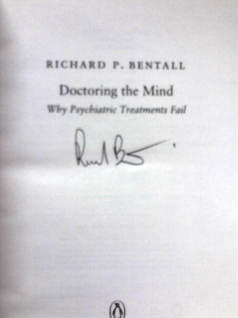 Doctoring the Mind: Why Psychiatric Treatments Fail By Richard P. Bentall