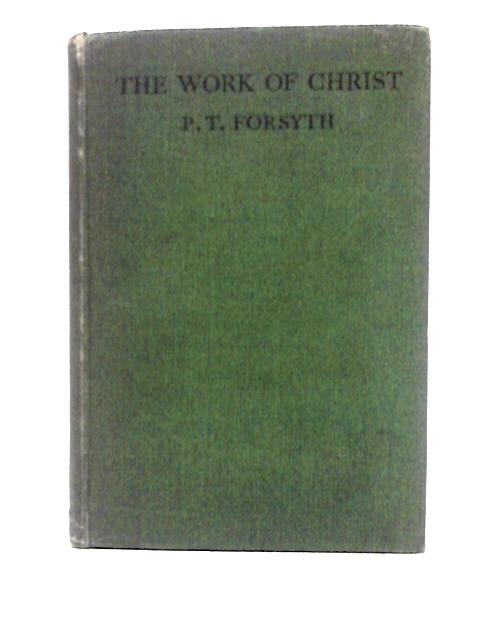 The Work of Christ von Peter Taylor Forsyth