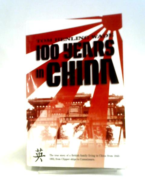 100 Years in China von Tom Henling Wade