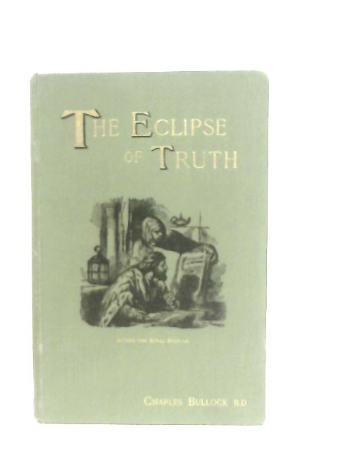 The Eclipse of Truth By Charles Bullock