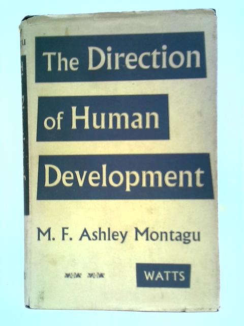 The Direction of Human Development: Biological and Social Bases By M. F. Ashley Montagu