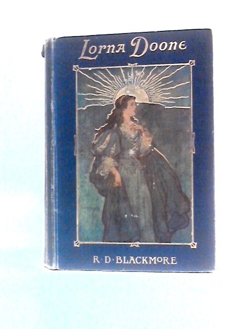 Lorna Doone, A Romance of Exmoor By R.D. Blackmore