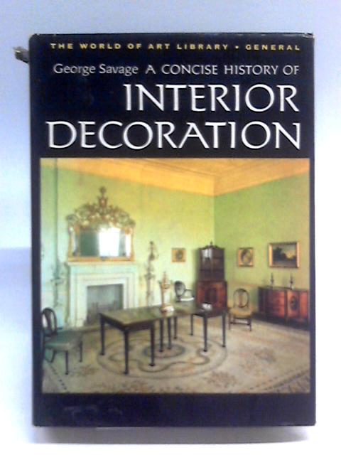 A Concise History Of Interior Decoration (World Of Art Library, General Series) By George Savage
