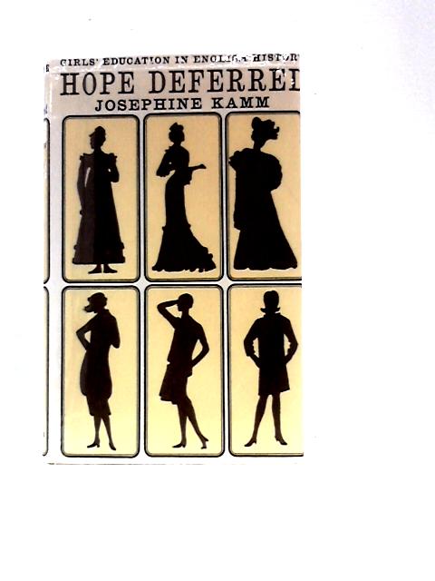 Hope Deferred: Girls' Education in English History By Josephine Kamm