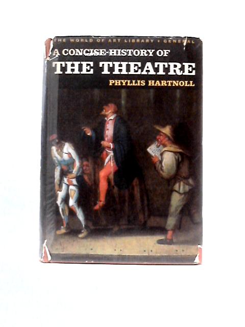 A Concise History of the Theatre By Phyllis Hartnoll