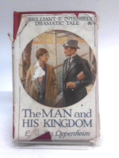 The Man And His Kingdom By E. Phillips Oppenheim