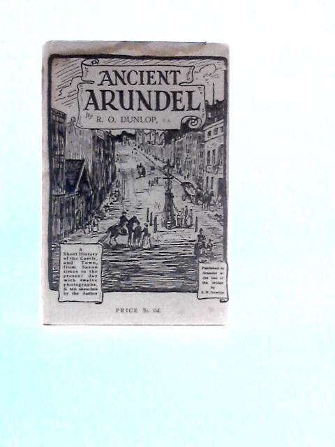 Ancient Arundel By R. O. Dunlop