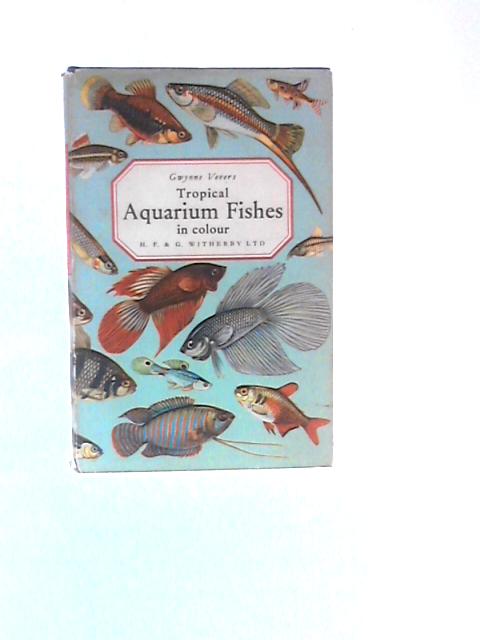 Tropical Aquarium Fishes in Colour By Gwynne Vevers