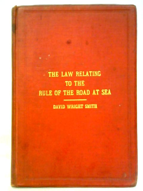 The Law Relating To The Rule Of The Road At Sea, With Diagrams And An Appendix. Containing Extracts From The Merchant Shipping Act, 1894; The Admiralty Court Act, 1861, Etc By David Wright Smith