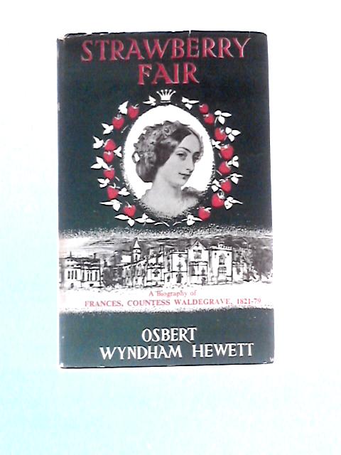 Strawberry Fair: A Biography of Frances, Countess Waldegrave, 1821-1879 von Osbert Wyndham Hewett