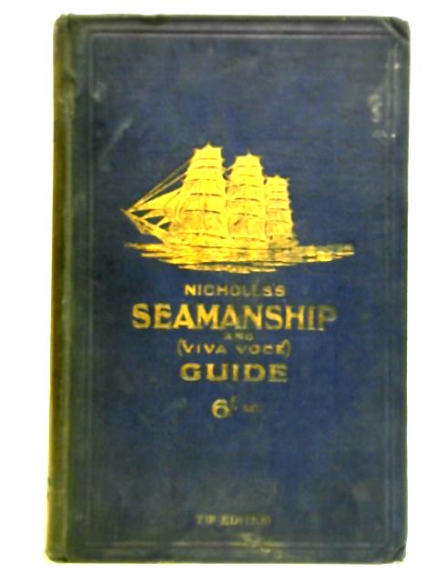 Nicholls's Seamanship And Viva Voce Guide For The Use Of Apprentices, Junior Officers And All Classes Of Young Seamen By Alfred Edward Nicholls, F. W. Maxwell