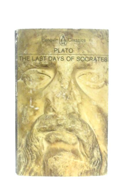 The Last Days of Socrates By Plato, H. Tredennick (Trans.)