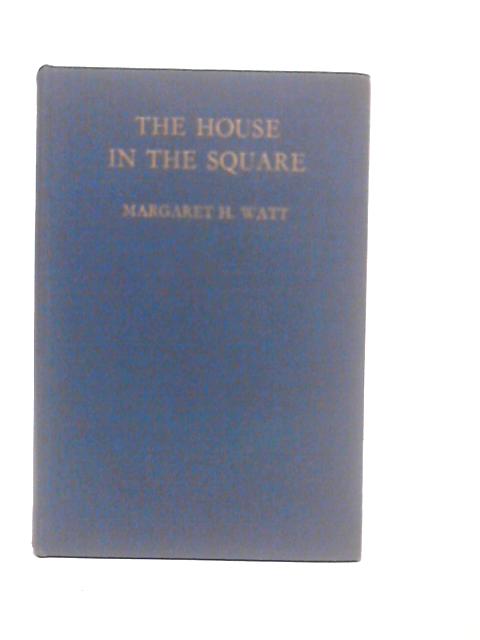 The House In The Square By Margaret H.Watt