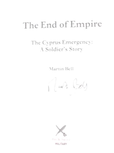 The End of Empire: Cyprus: A Soldier's Story By Martin Bell