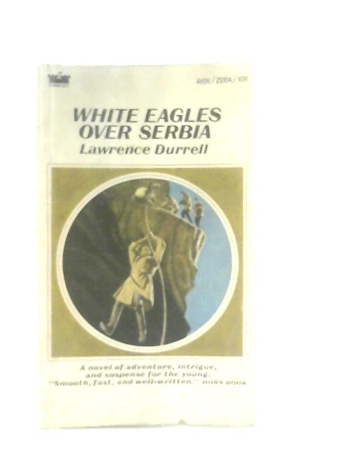 White Eagles Over Serbia By Lawrence Durrell