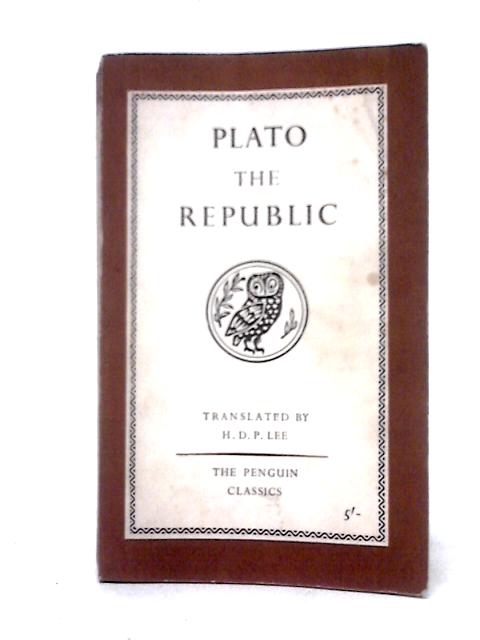 The Republic. Translated with an Introduction by H. D. P. Lee (Penguin Classics. no. L48.) By Plato
