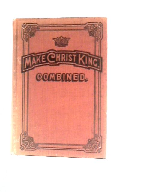 Make Christ King Combined: A Selection of High Class Gospel Hymns for Use in General Worship and Special Evangelistic Meetings von Various Editors