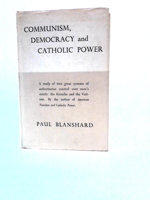 Communism, Democracy, And Catholic Power By Paul Blanshard