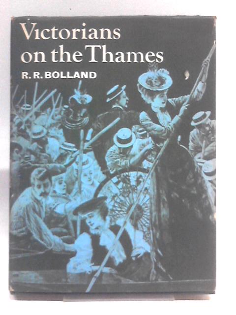 Victorians on the Thames By R.R. Bolland