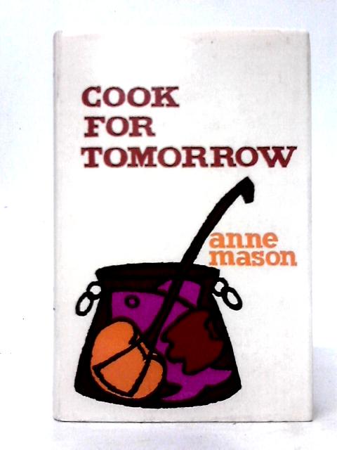 Cook For Tomorrow By Anne Mason