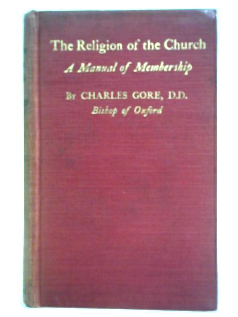 The Religion Of The Church: A Manual Of Membership von Charles Gore