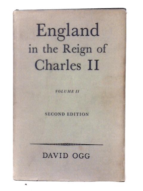 England in the Reign of Charles II : Volume II By David Ogg