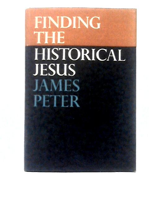 Finding the Historical Jesus By James Peter