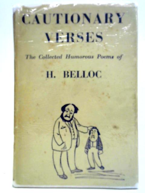 Cautionary Verses The Collected Humerous Poems of H. Belloc By H. Belloc