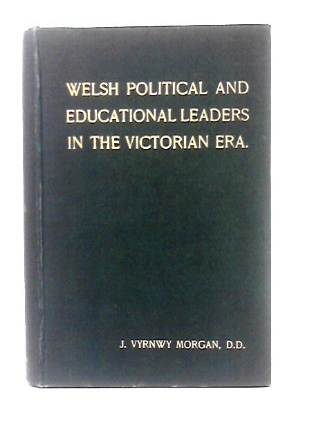 Welsh Political Leaders in the Victorian Era By J. Vyrnwy Morgan