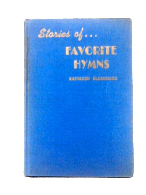 Stories of Favorite Hymns By Kathleen Blanchard