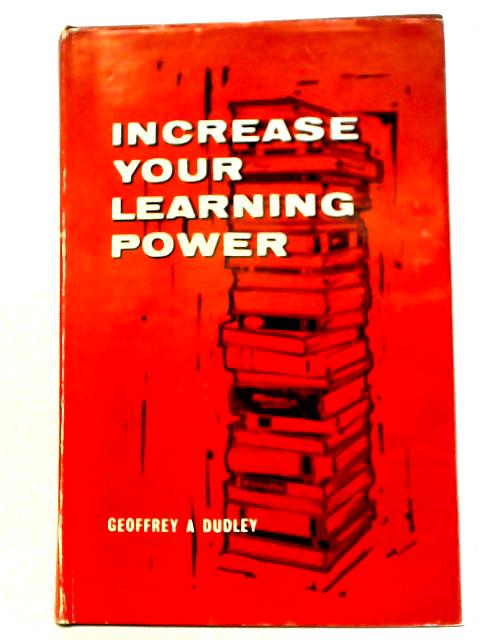 Increase Your Learning Power By Geoffrey A. Dudley