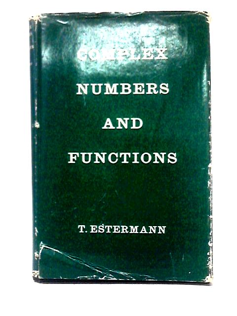 Complex Numbers and Functions By Theodor Estermann