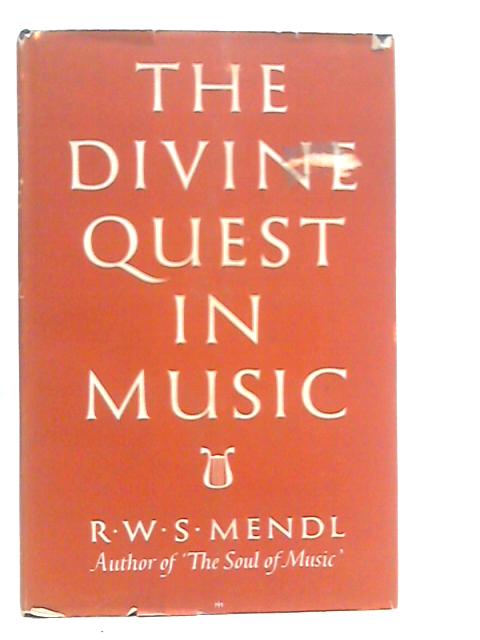 The Divine Quest In Music By R.W.S.Mendl