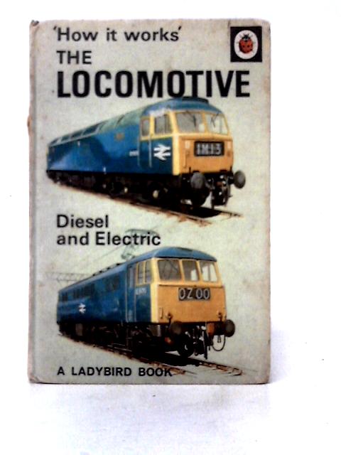 "How it Works" the Locomotive Diesel and Electric By David Carey