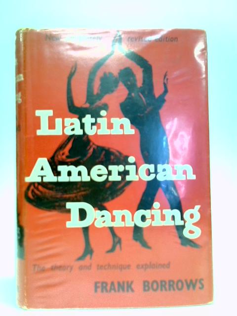 Theory And Technique of Latin American Dancing By Frank Borrows