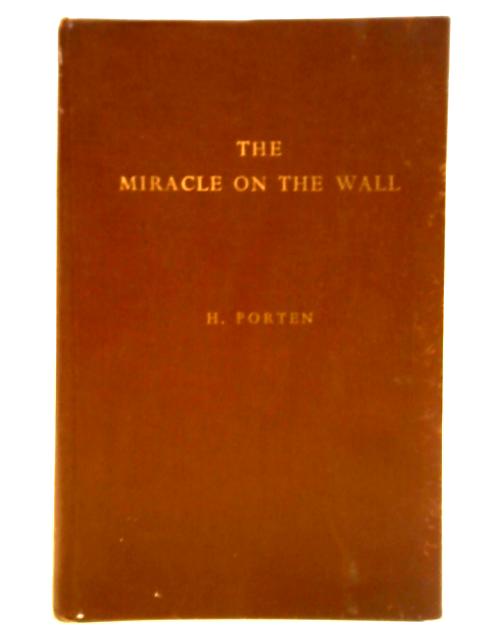 The Miracle On The Wall: A Revelation Of Life After Death von Harry Porten