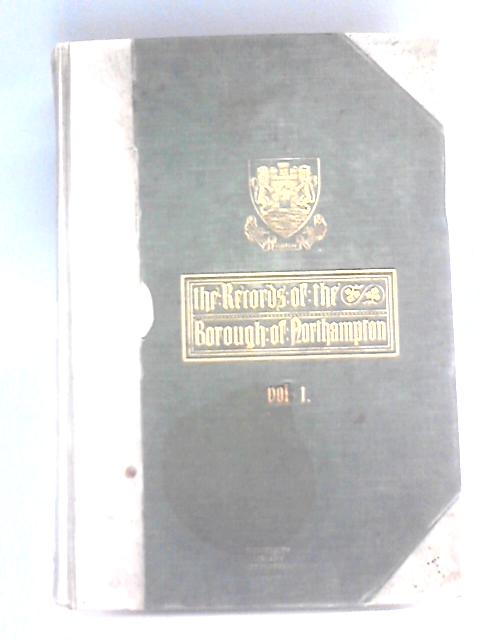 The Records Of The Borough Of Northampton, First Volume By Christopher A. Markham