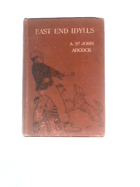 East End Idylls By A. St John Adcock