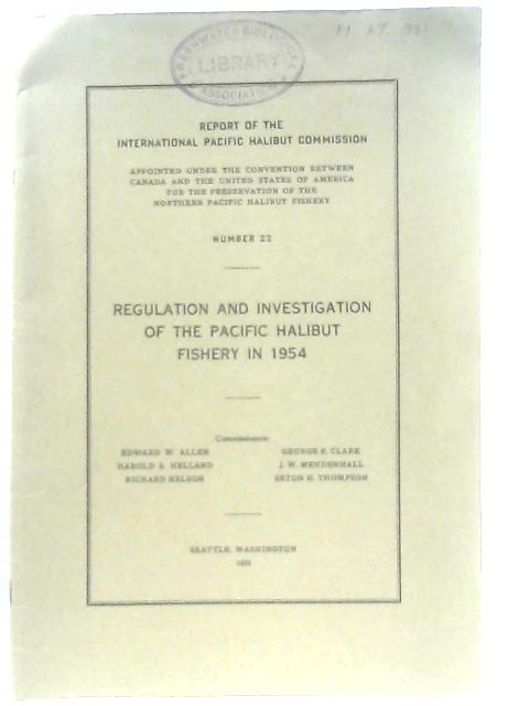 Regulation and Investigation of The Pacific Halibut Fishery in 1954 (Report No 22) von Anon