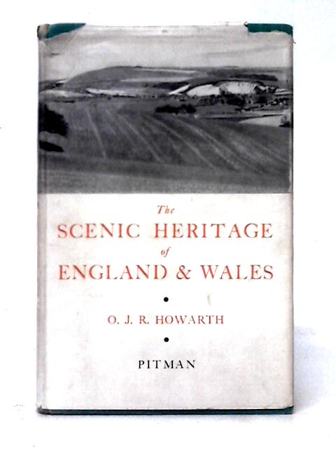 The Scenic Heritage of England and Wales By O. J. R. Howarth