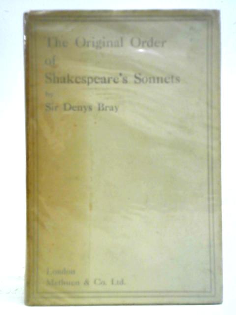 The Original Order of Shakespeare's Sonnets By Sir Denys Bray