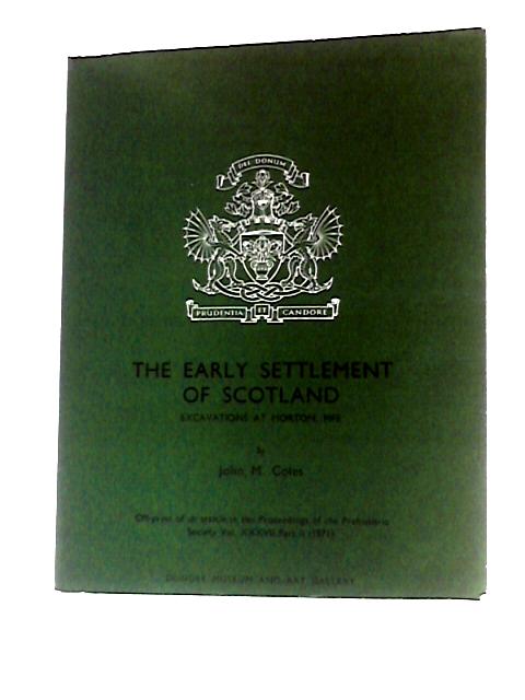 The Early Settlement of Scotland: Excavations at Morton, Fife. By J.Coles