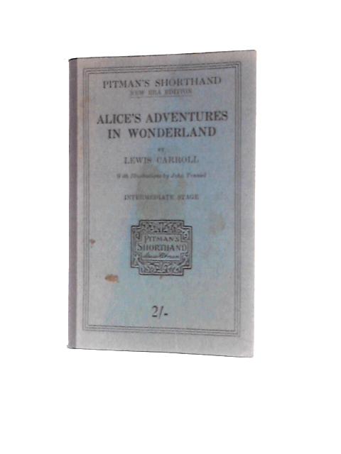 Alice's Adventures in Wonderland. Printed in the Intermediate Stage of Pitman's Shorthand. By Lewis Carroll John Tenniel (Illus.)