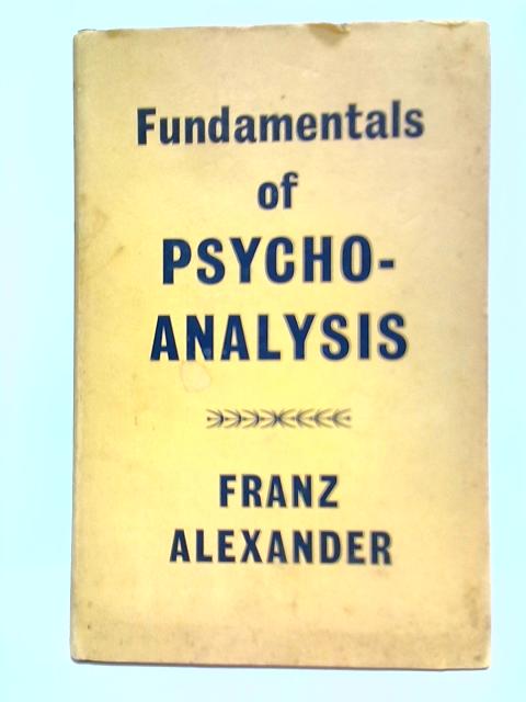 Fundamentals Of Psychoanalysis By Franz Alexander
