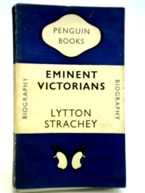 Eminent Victorians. Penguin Biography No 649 von Lytton Strachey