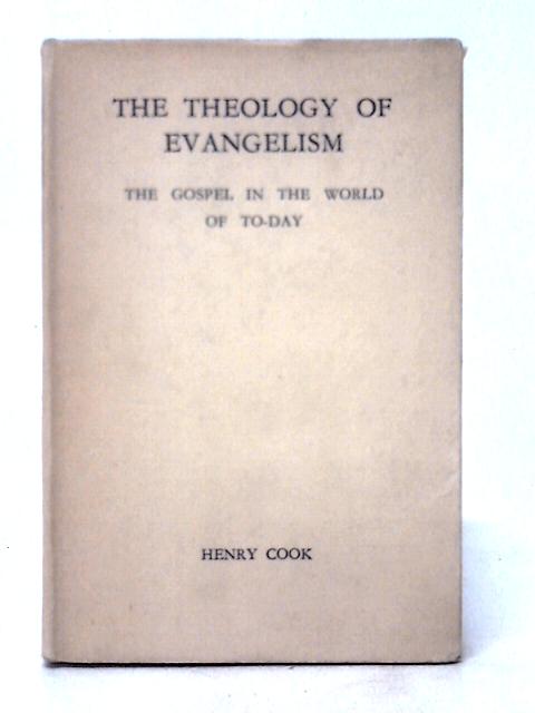 The Theology of Evangelism: The Gospel in the World of To-day von Henry Cook